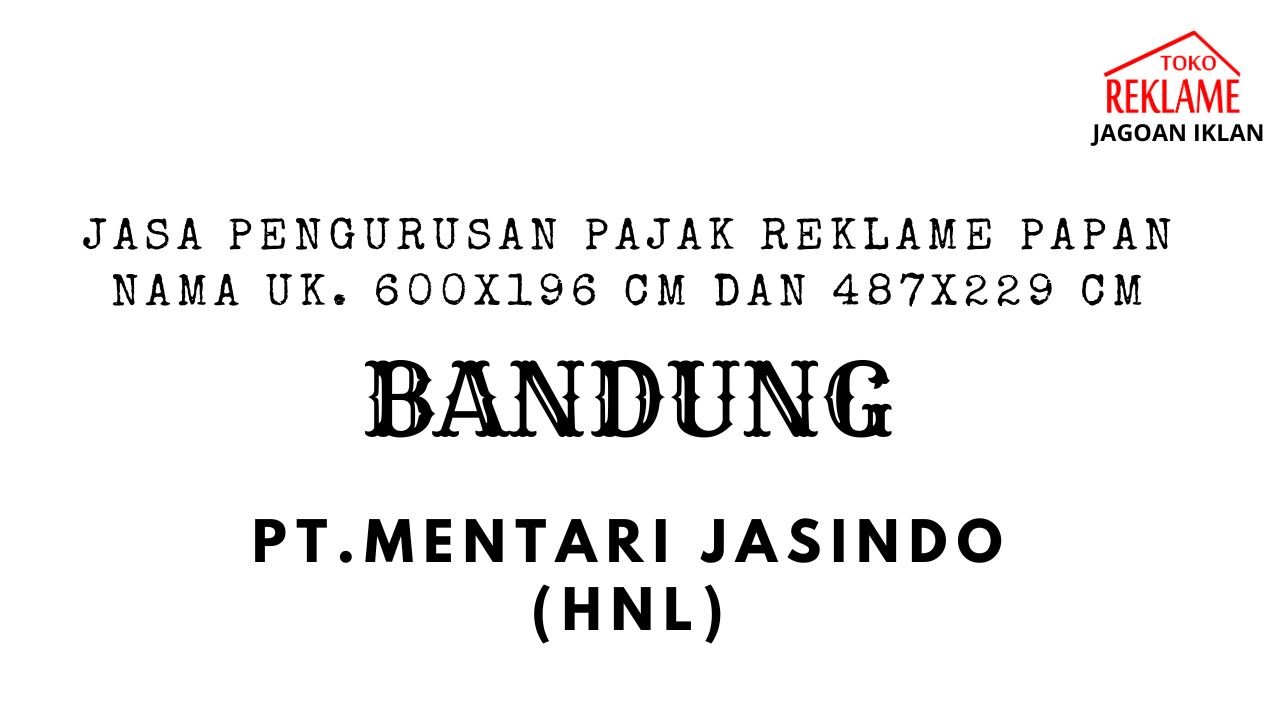 Harga Termurah Pengurusan Pajak Reklame Papan Nama Ukuran 600 x 196 cm & Ukuran 487 x 229 cm di Bandung